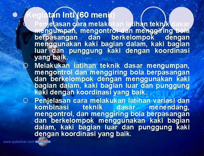 l Kegiatan Inti (60 menit) ¡ Penjelasan cara melakukan latihan teknik dasar mengumpan, mengontrol