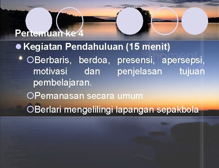 Pertemuan ke 4 l Kegiatan Pendahuluan (15 menit) ¡Berbaris, berdoa, presensi, apersepsi, motivasi dan