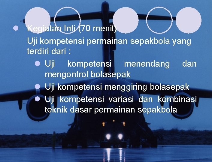 l Kegiatan Inti (70 menit) Uji kompetensi permainan sepakbola yang terdiri dari : l