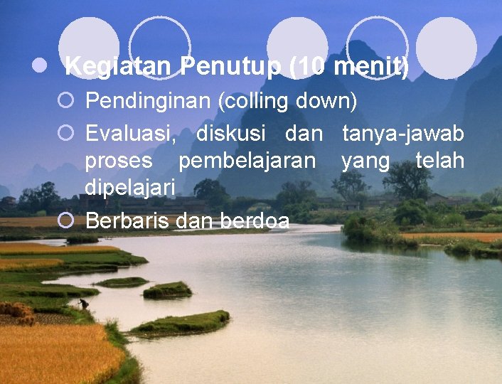 l Kegiatan Penutup (10 menit) ¡ Pendinginan (colling down) ¡ Evaluasi, diskusi dan tanya-jawab