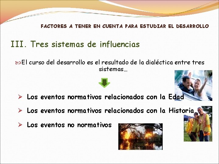 FACTORES A TENER EN CUENTA PARA ESTUDIAR EL DESARROLLO III. Tres sistemas de influencias
