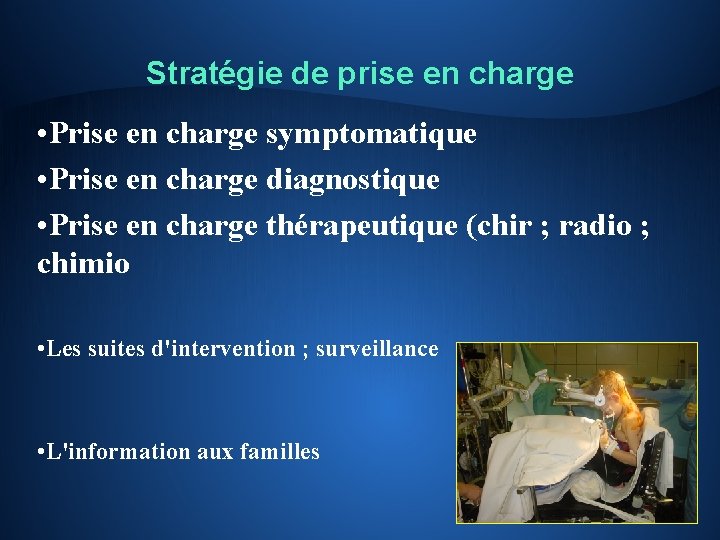 Stratégie de prise en charge • Prise en charge symptomatique • Prise en charge