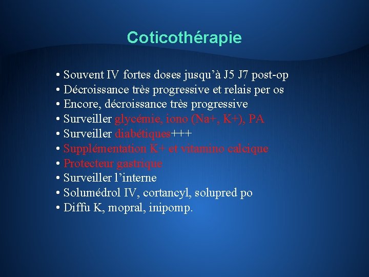 Coticothérapie • Souvent IV fortes doses jusqu’à J 5 J 7 post-op • Décroissance