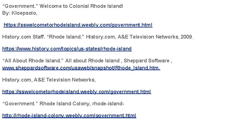 “Government. ” Welcome to Colonial Rhode Island! By: Kloepsolo, https: //sswelcometorhodeisland. weebly. com/government. html