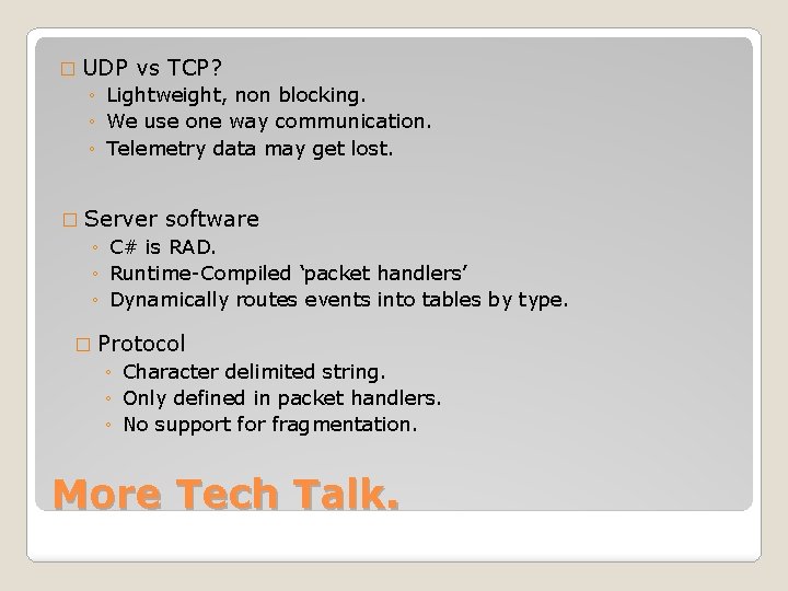 � UDP vs TCP? ◦ Lightweight, non blocking. ◦ We use one way communication.