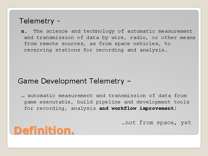 Telemetry n. The science and technology of automatic measurement and transmission of data by