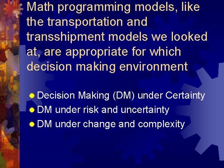 Math programming models, like the transportation and transshipment models we looked at, are appropriate