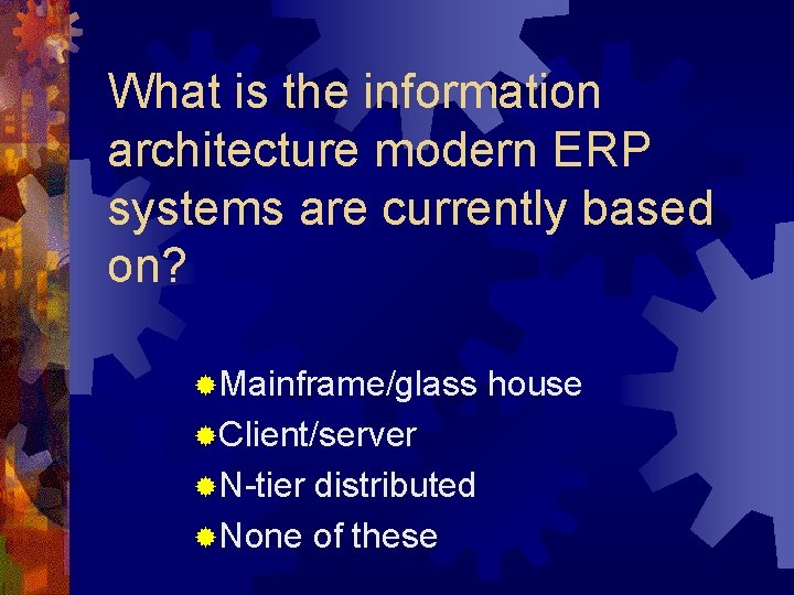 What is the information architecture modern ERP systems are currently based on? ®Mainframe/glass house