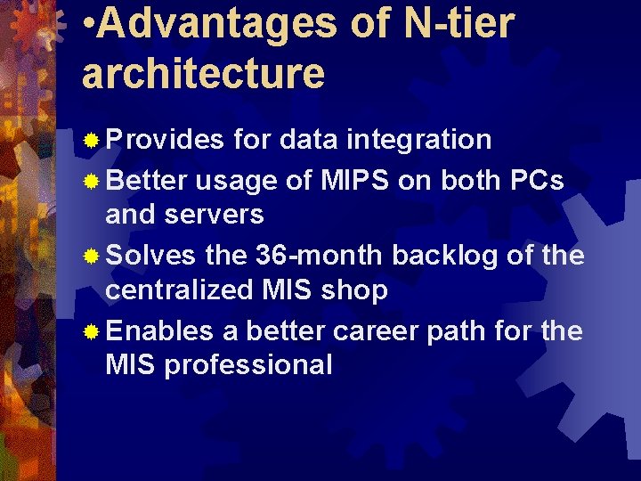  • Advantages of N-tier architecture ® Provides for data integration ® Better usage