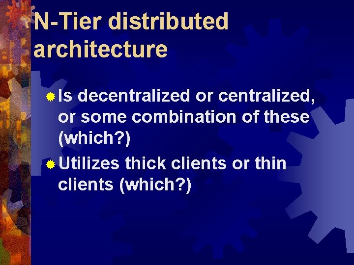 N-Tier distributed architecture ® Is decentralized or centralized, or some combination of these (which?