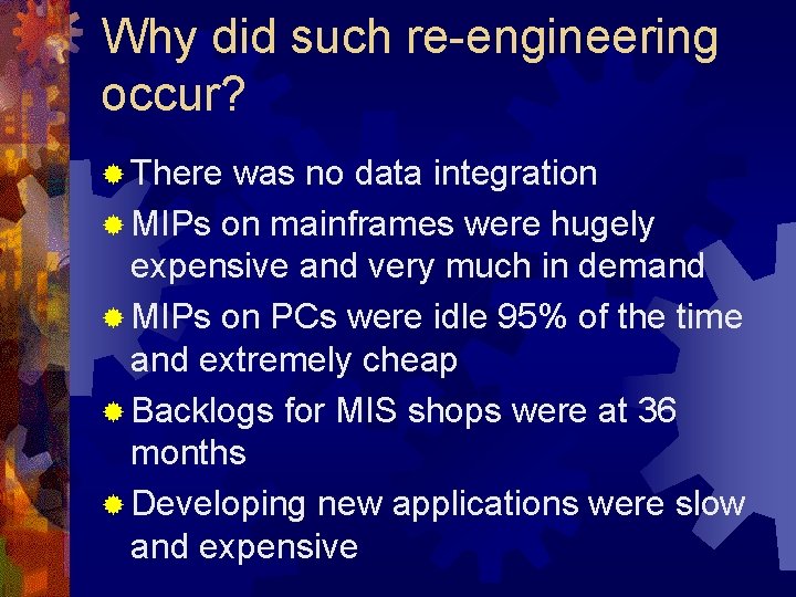 Why did such re-engineering occur? ® There was no data integration ® MIPs on