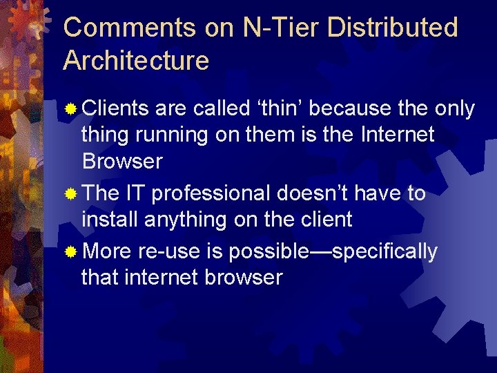 Comments on N-Tier Distributed Architecture ® Clients are called ‘thin’ because the only thing