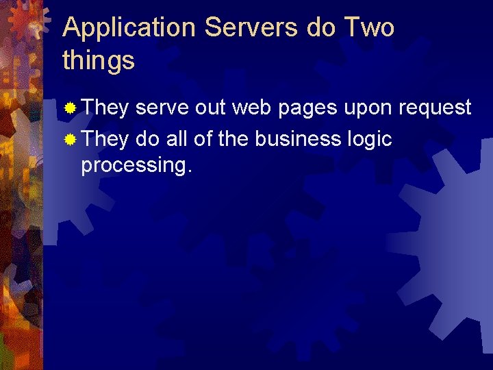 Application Servers do Two things ® They serve out web pages upon request ®