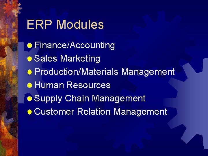ERP Modules ® Finance/Accounting ® Sales Marketing ® Production/Materials Management ® Human Resources ®