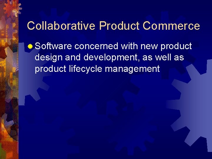 Collaborative Product Commerce ® Software concerned with new product design and development, as well