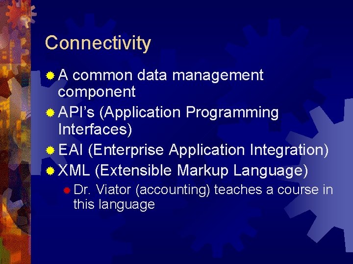 Connectivity ® A common data management component ® API’s (Application Programming Interfaces) ® EAI