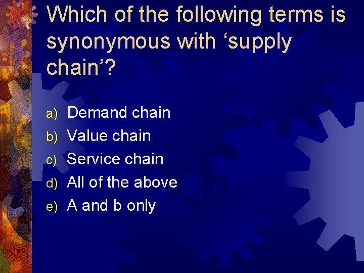 Which of the following terms is synonymous with ‘supply chain’? a) b) c) d)