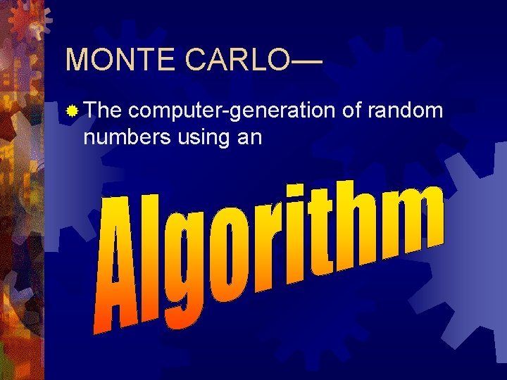 MONTE CARLO— ® The computer-generation of random numbers using an 