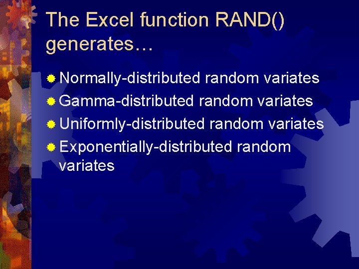 The Excel function RAND() generates… ® Normally-distributed random variates ® Gamma-distributed random variates ®