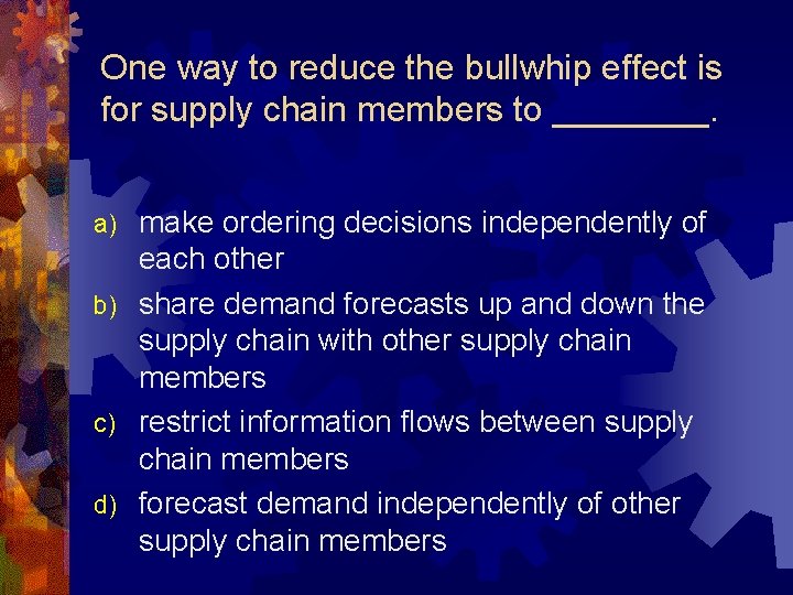 One way to reduce the bullwhip effect is for supply chain members to ____.