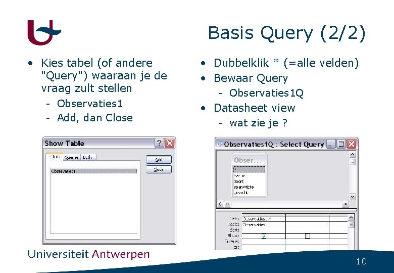 Basis Query (2/2) • Kies tabel (of andere "Query") waaraan je de vraag zult