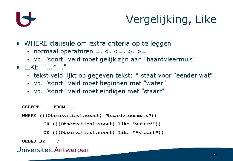 Vergelijking, Like • WHERE clausule om extra criteria op te leggen - normaal operatoren