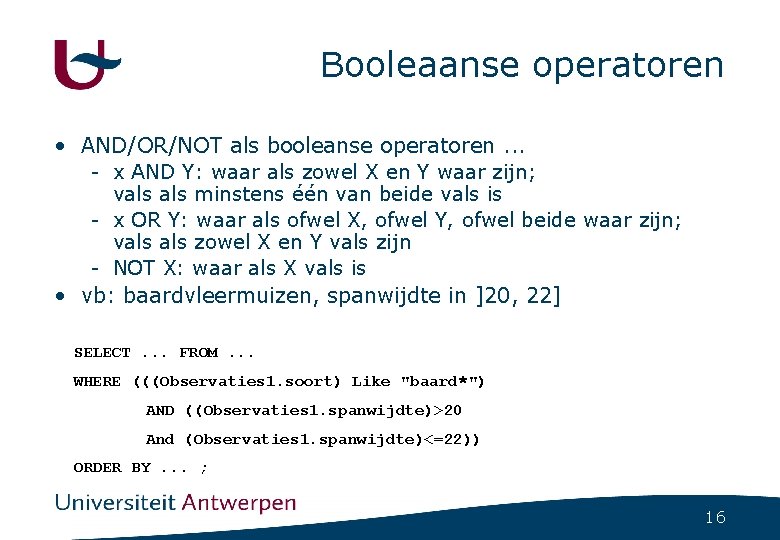 Booleaanse operatoren • AND/OR/NOT als booleanse operatoren. . . - x AND Y: waar