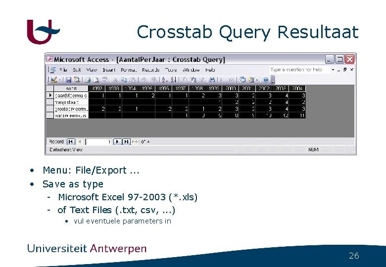 Crosstab Query Resultaat • Menu: File/Export. . . • Save as type - Microsoft