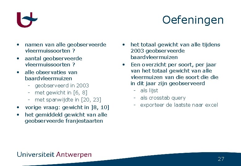 Oefeningen • namen van alle geobserveerde vleermuissoorten ? • aantal geobserveerde vleermuissoorten ? •