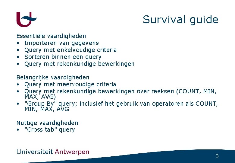 Survival guide Essentiële vaardigheden • Importeren van gegevens • Query met enkelvoudige criteria •