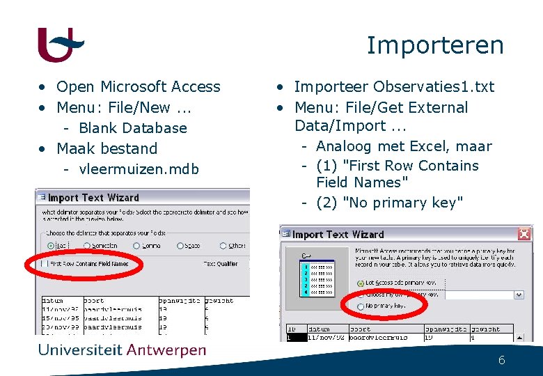 Importeren • Open Microsoft Access • Menu: File/New. . . - Blank Database •