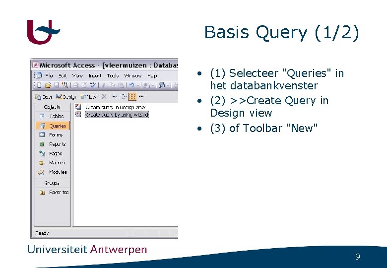 Basis Query (1/2) • (1) Selecteer "Queries" in het databankvenster • (2) >>Create Query