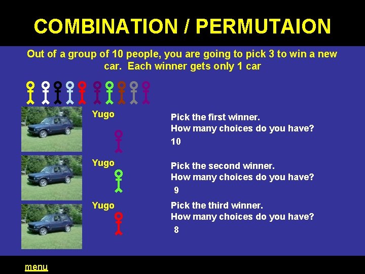 COMBINATION / PERMUTAION Out of a group of 10 people, you are going to