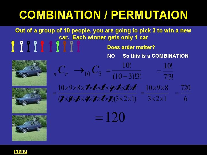 COMBINATION / PERMUTAION Out of a group of 10 people, you are going to