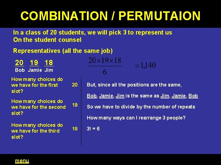 COMBINATION / PERMUTAION In a class of 20 students, we will pick 3 to