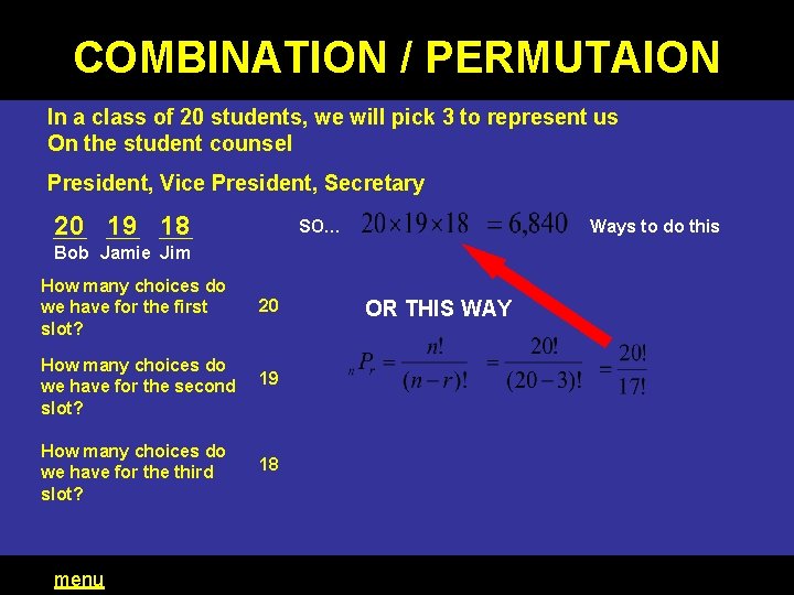 COMBINATION / PERMUTAION In a class of 20 students, we will pick 3 to