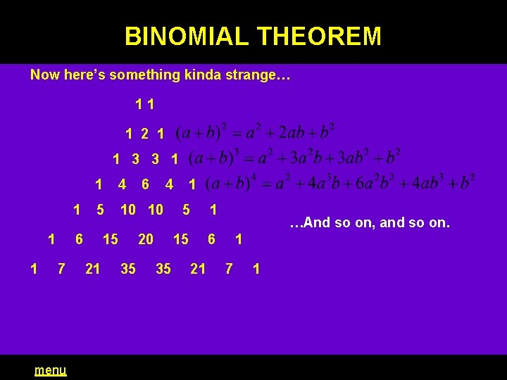 BINOMIAL THEOREM Now here’s something kinda strange… 11 1 2 1 1 3 3