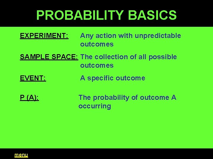 PROBABILITY BASICS EXPERIMENT: Any action with unpredictable outcomes SAMPLE SPACE: The collection of all