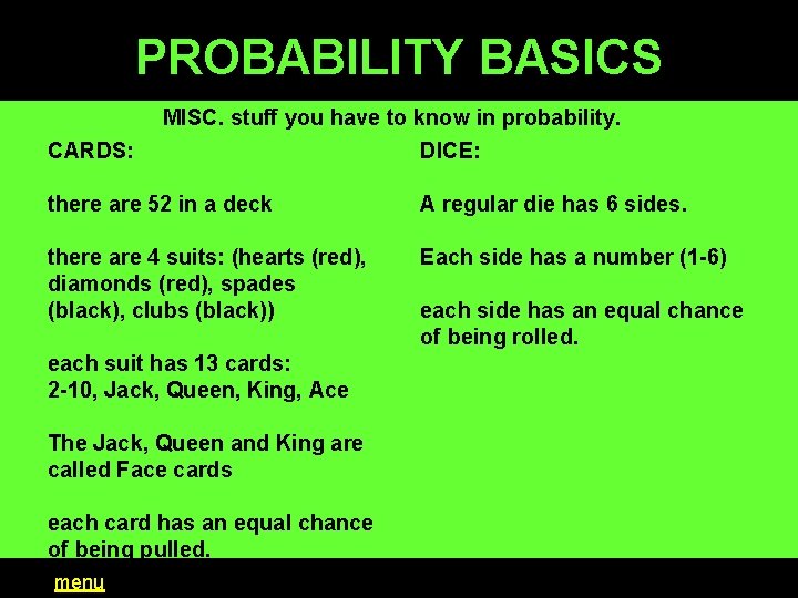 PROBABILITY BASICS CARDS: MISC. stuff you have to know in probability. DICE: there are