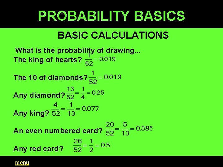 PROBABILITY BASICS BASIC CALCULATIONS What is the probability of drawing. . . The king