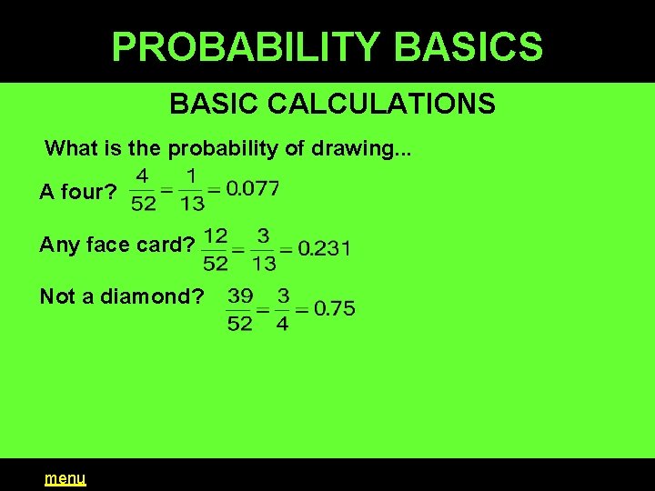 PROBABILITY BASICS BASIC CALCULATIONS What is the probability of drawing. . . A four?