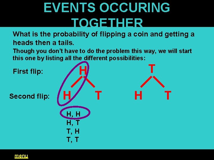 EVENTS OCCURING TOGETHER What is the probability of flipping a coin and getting a