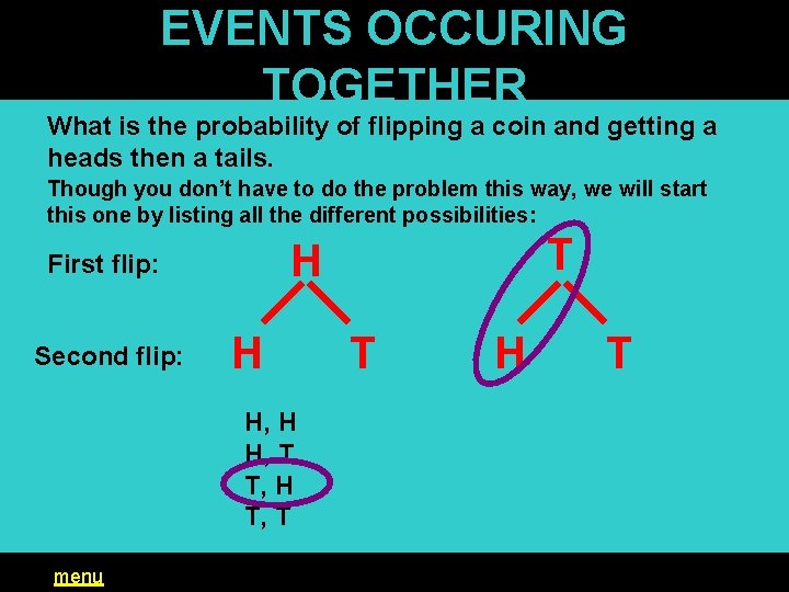 EVENTS OCCURING TOGETHER What is the probability of flipping a coin and getting a