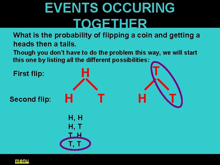 EVENTS OCCURING TOGETHER What is the probability of flipping a coin and getting a