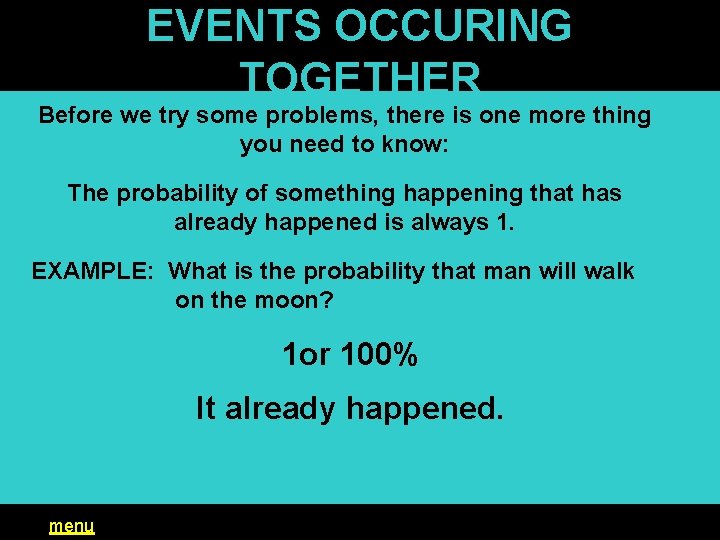 EVENTS OCCURING TOGETHER Before we try some problems, there is one more thing you