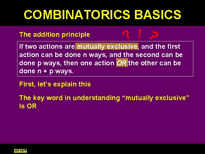 COMBINATORICS BASICS ? The addition principle ! ? If two actions are mutually exclusive,