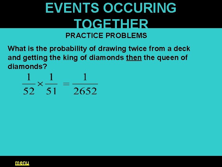 EVENTS OCCURING TOGETHER PRACTICE PROBLEMS What is the probability of drawing twice from a