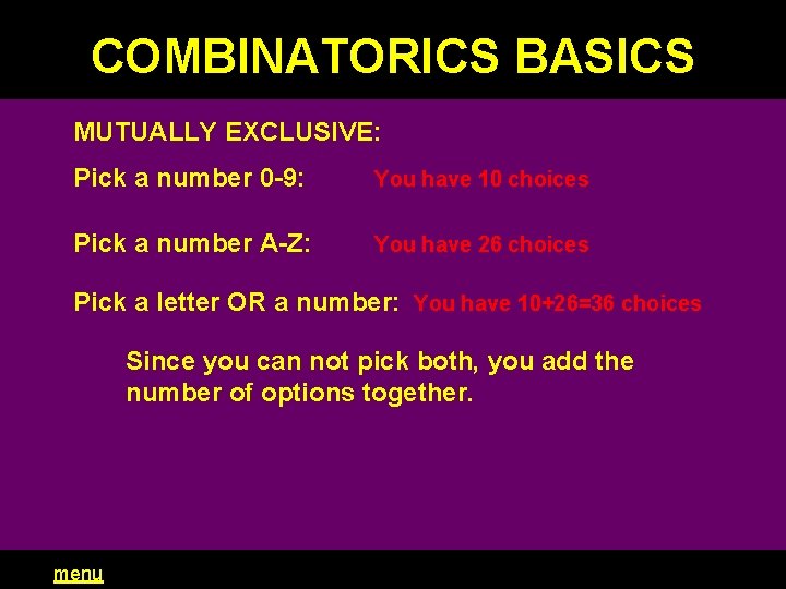 COMBINATORICS BASICS MUTUALLY EXCLUSIVE: Pick a number 0 -9: You have 10 choices Pick