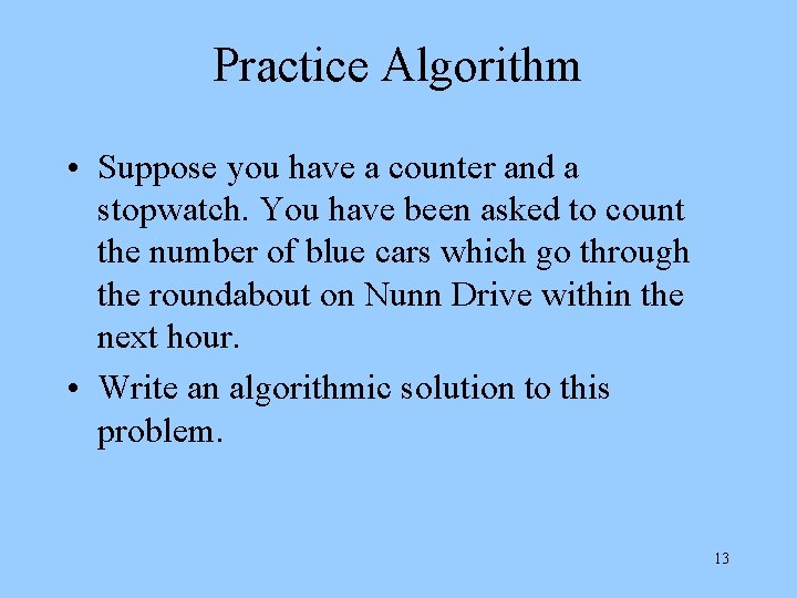 Practice Algorithm • Suppose you have a counter and a stopwatch. You have been