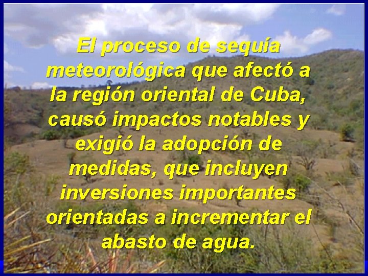 El proceso de sequía meteorológica que afectó a la región oriental de Cuba, causó